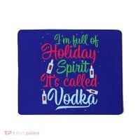 IM Full Of Holiday Spirit ItS Called Vodka Xmas Ing Gift Mousepad thumb 0