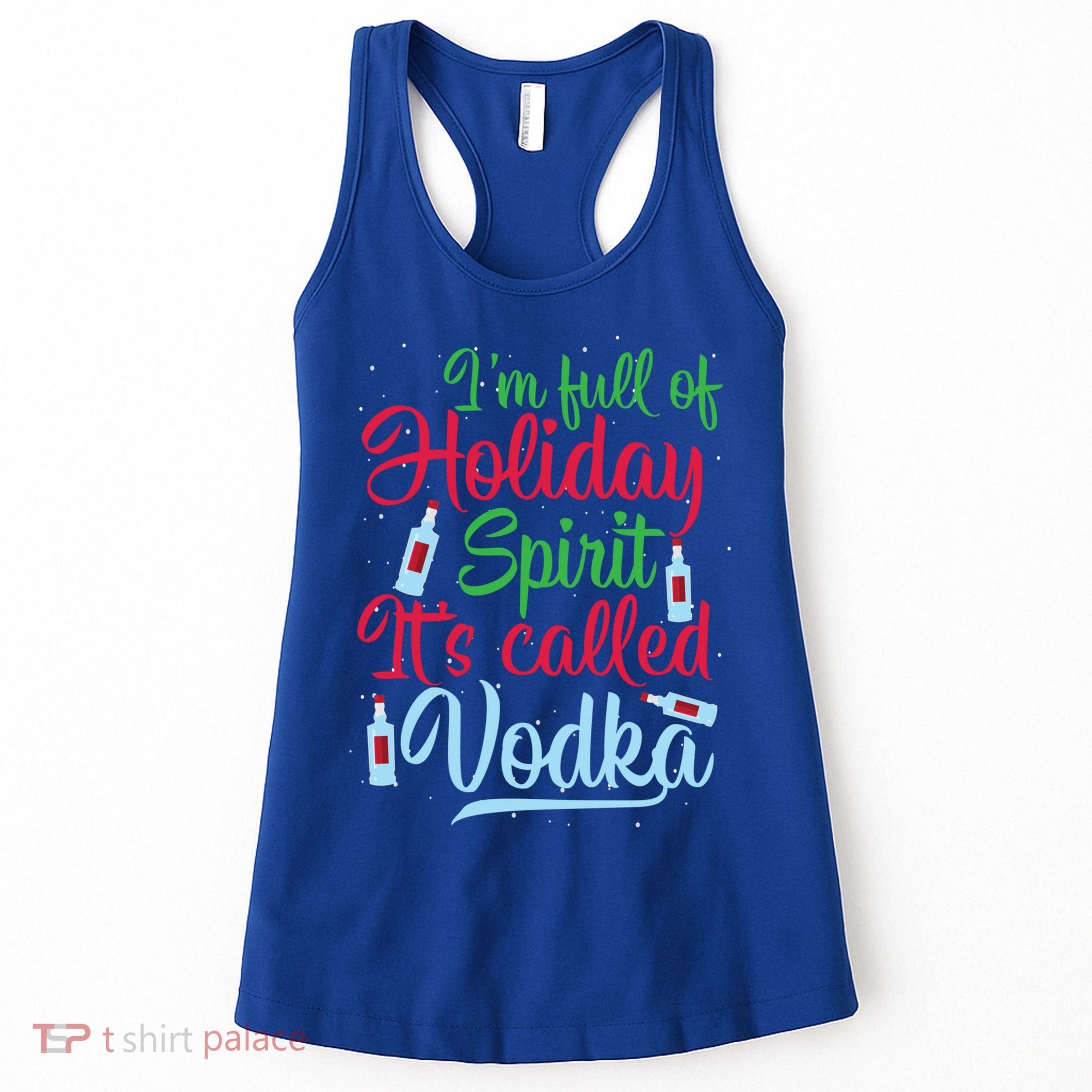 IM Full Of Holiday Spirit ItS Called Vodka Xmas Ing Gift Women's Tank Top