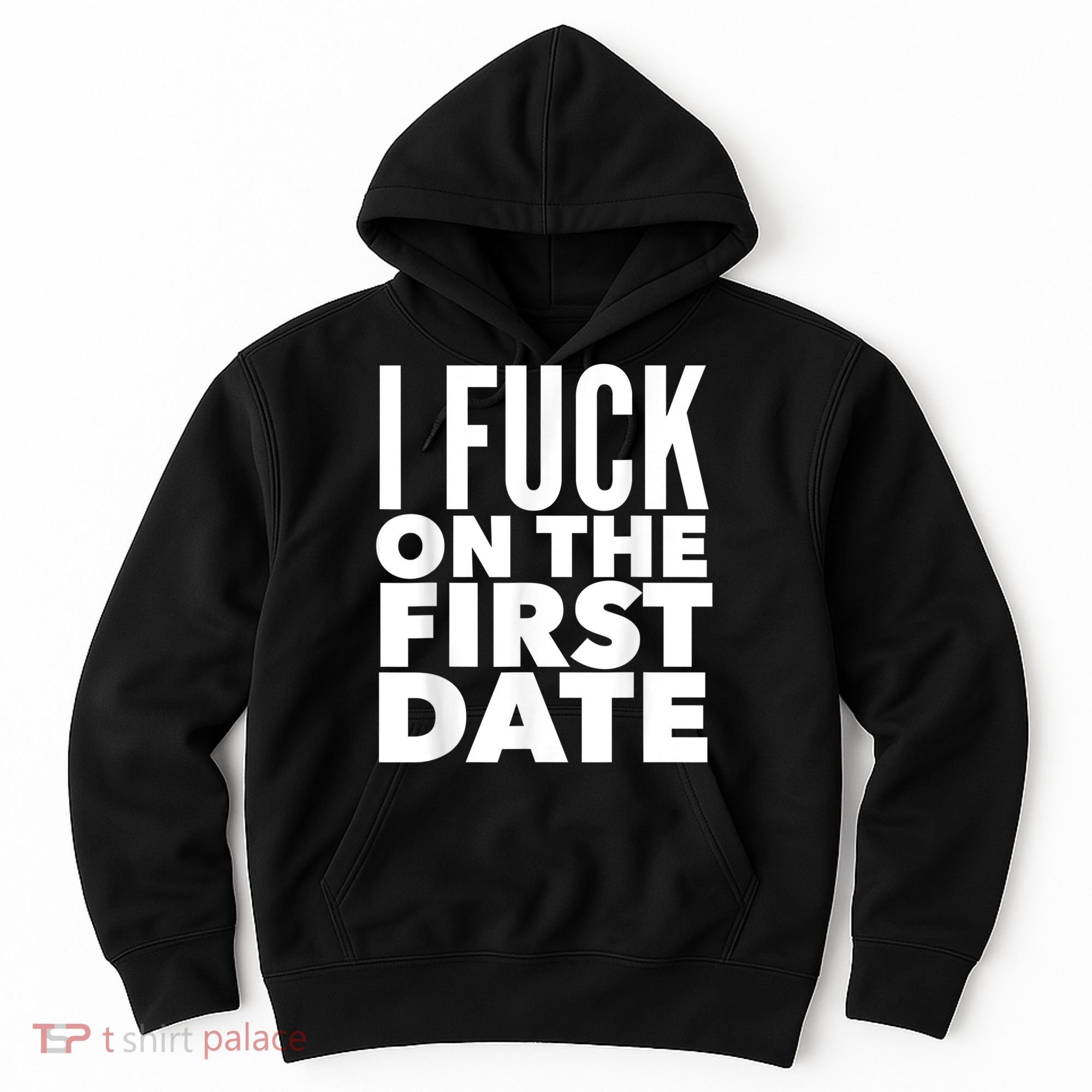 I Fuck On The First Date Pickup Line Funny Hoodie