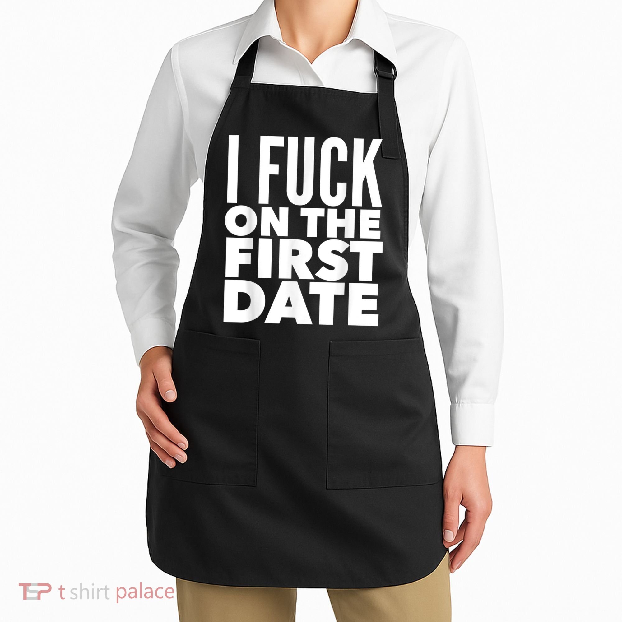 I Fuck On The First Date Pickup Line Funny Apron