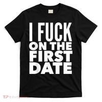 I Fuck On The First Date Pickup Line Funny T-Shirt thumb 0