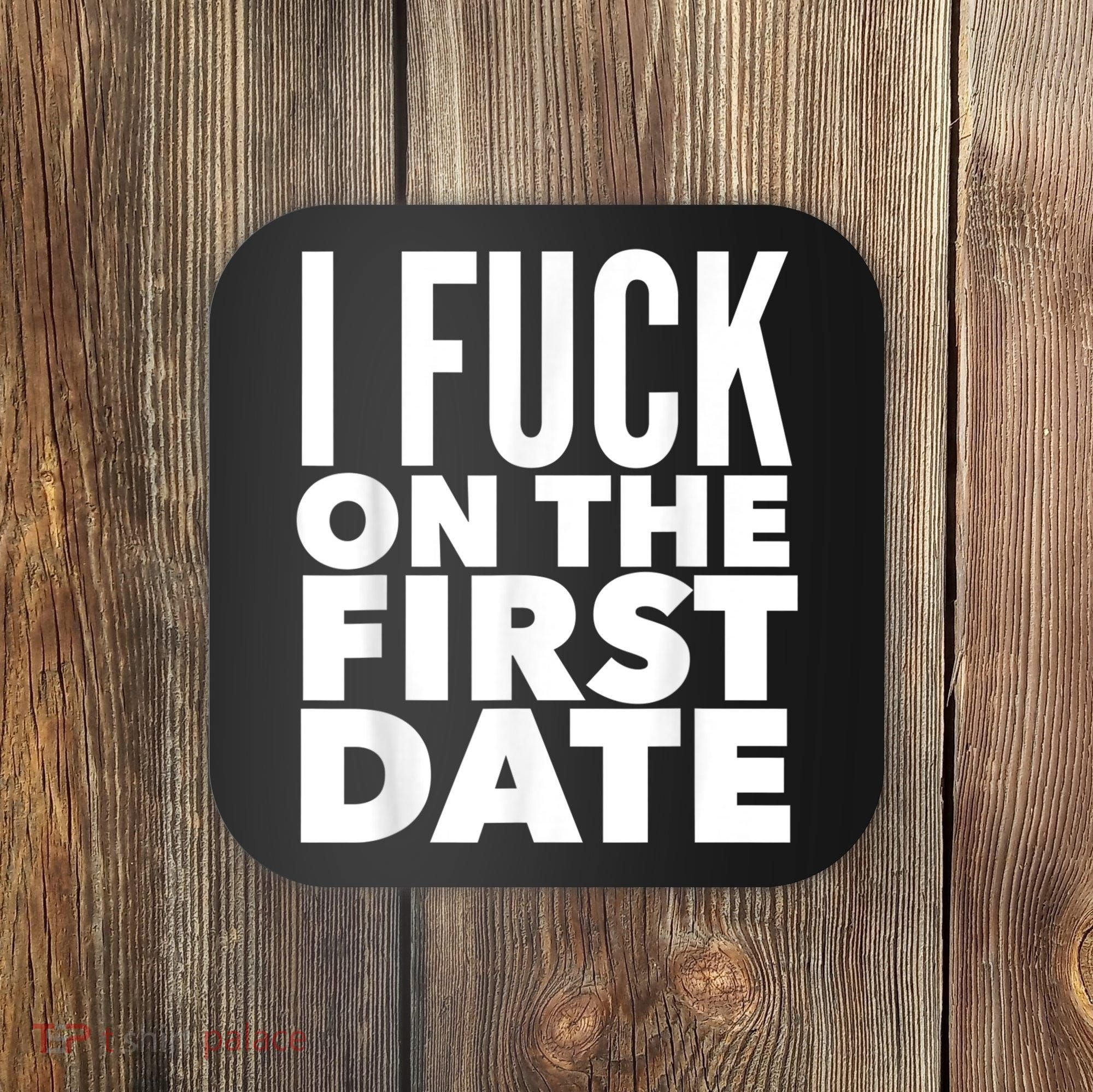 I Fuck On The First Date Pickup Line Funny Coaster