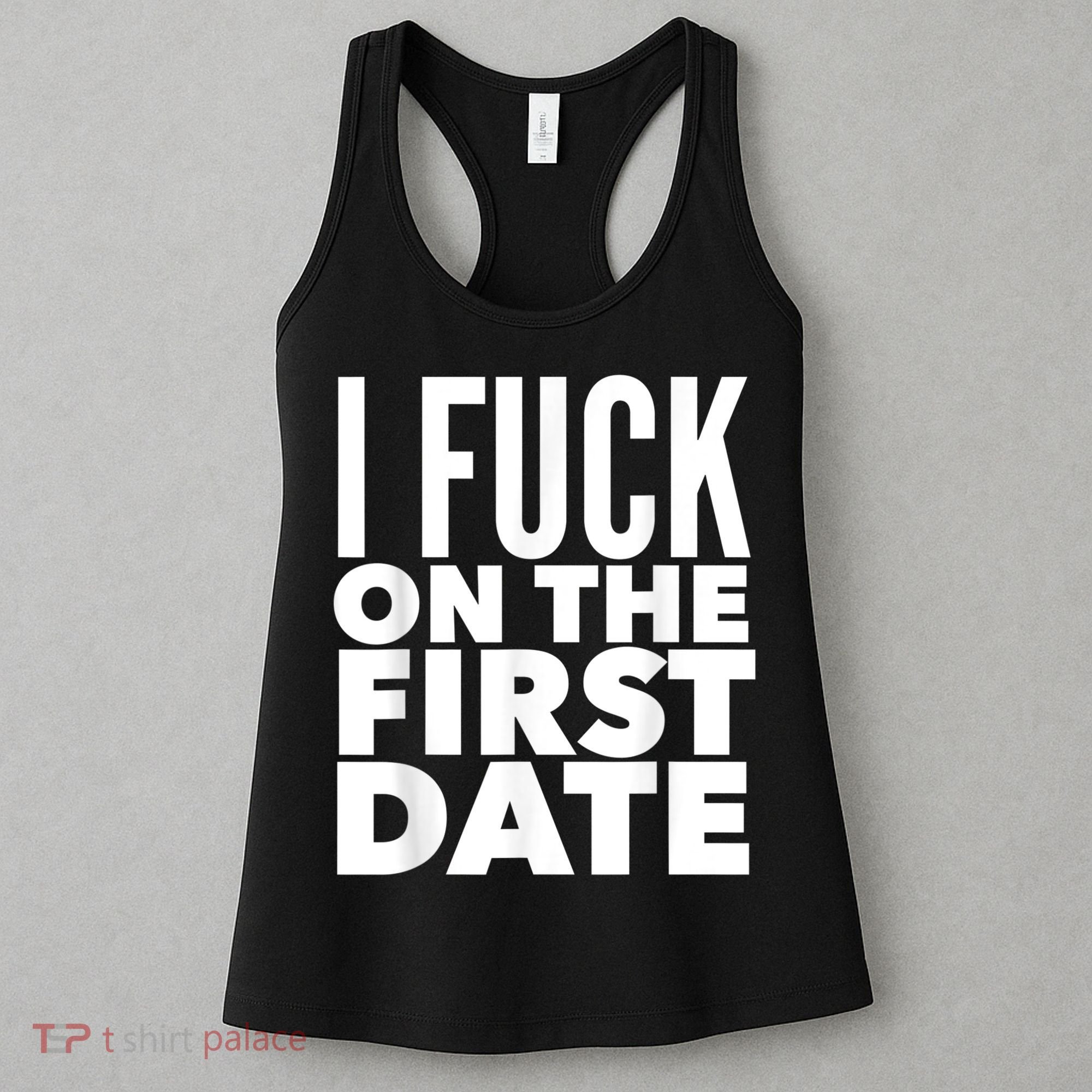I Fuck On The First Date Pickup Line Funny Women's Tank Top