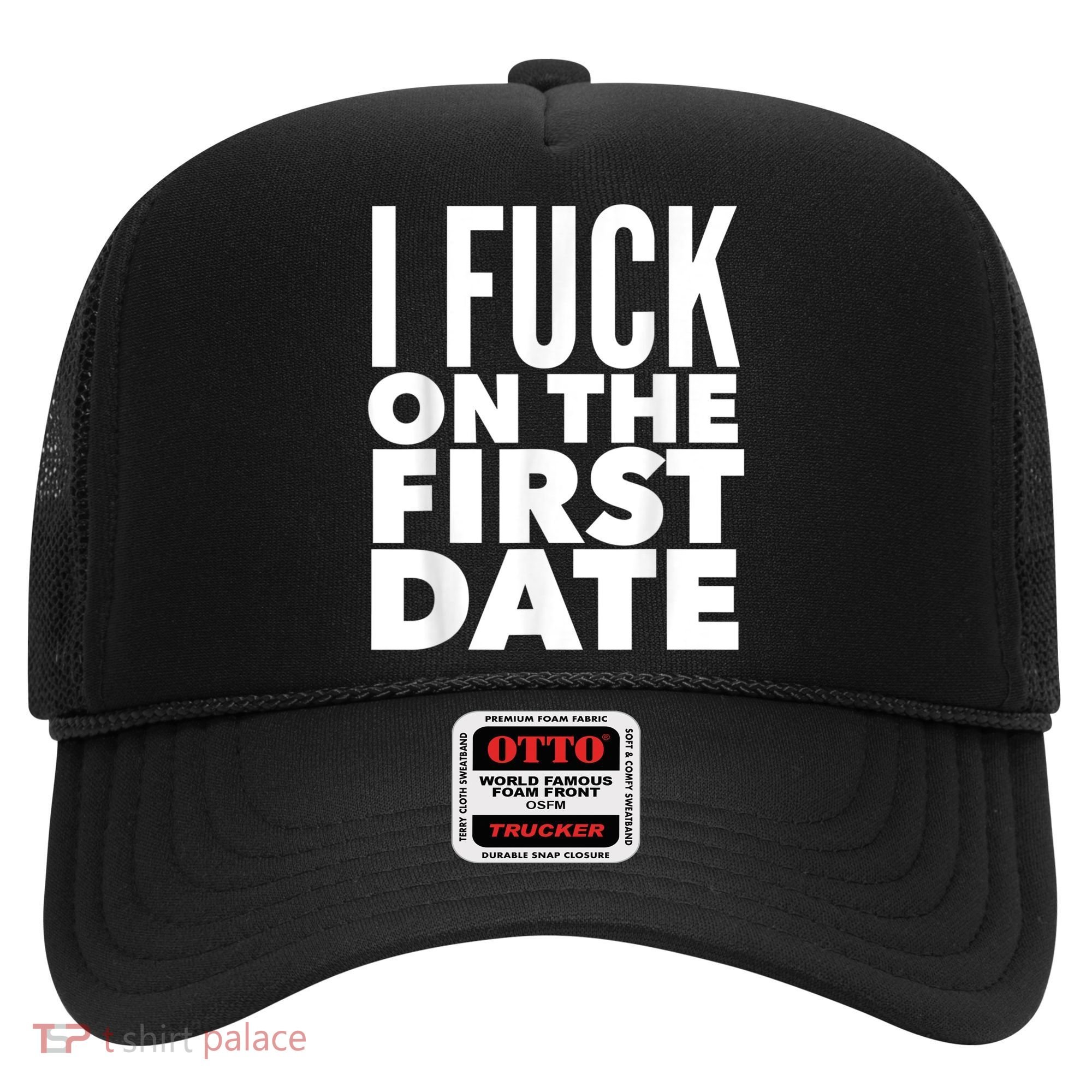 I Fuck On The First Date Pickup Line Funny Hat