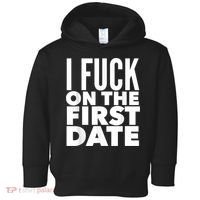I Fuck On The First Date Pickup Line Funny Toddler Hoodie thumb 0