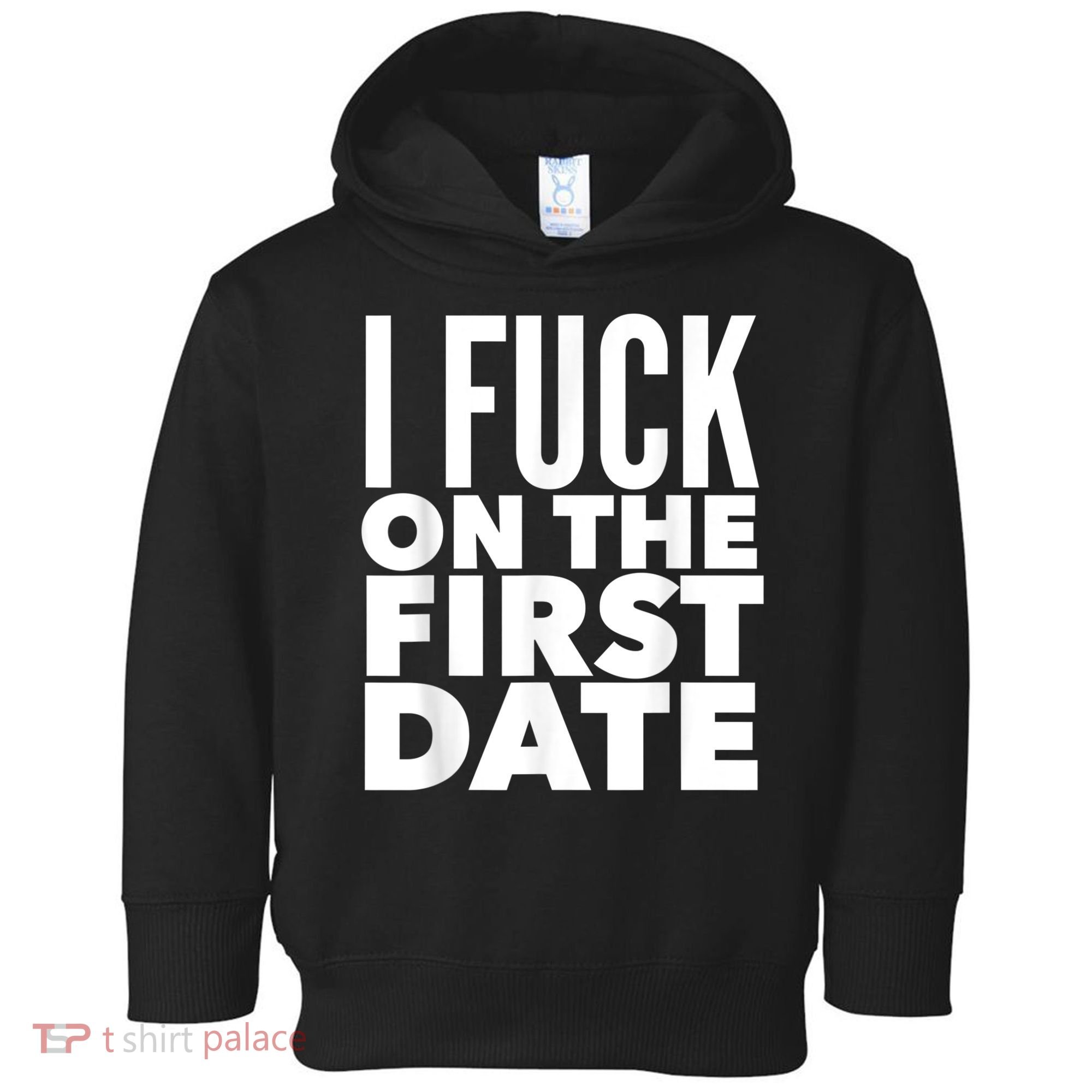 I Fuck On The First Date Pickup Line Funny Toddler Hoodie