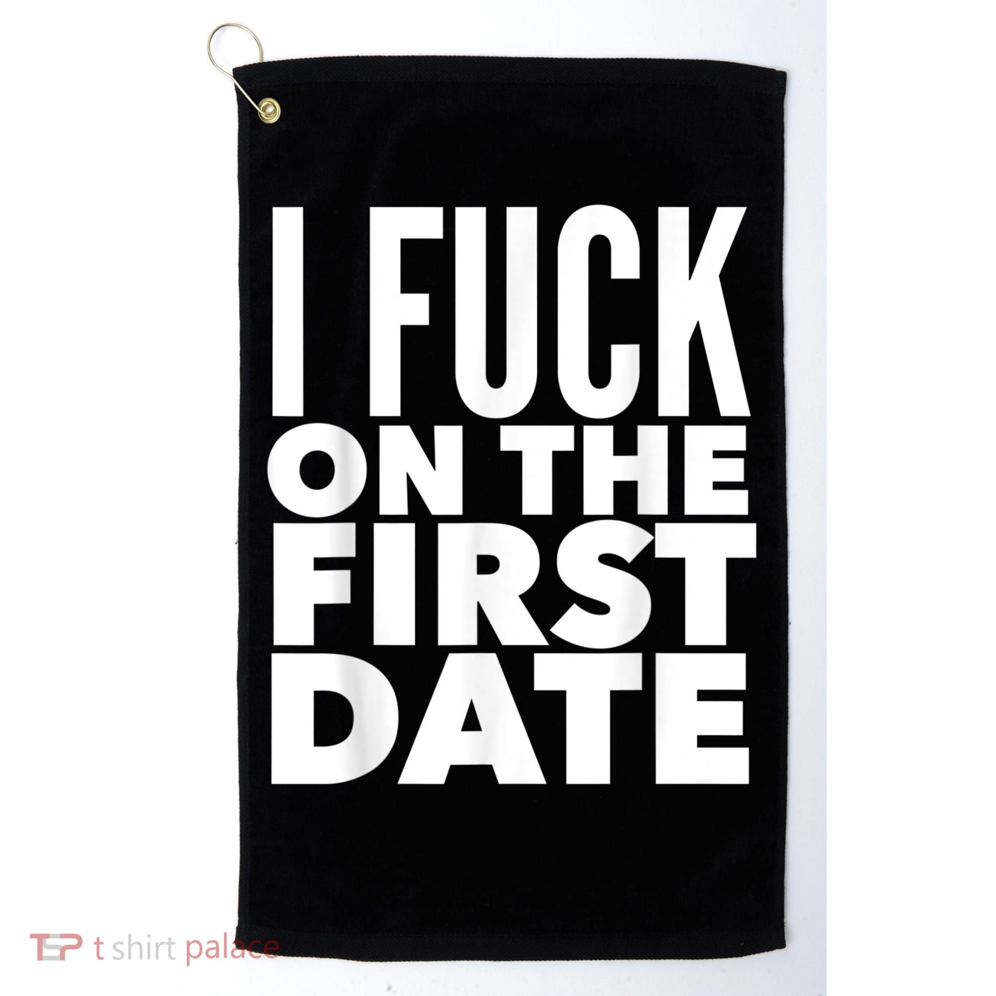 I Fuck On The First Date Pickup Line Funny Golf Towel