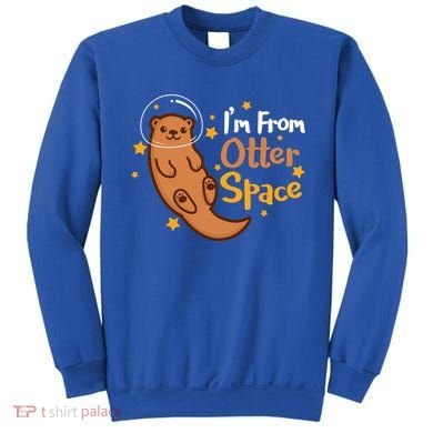 I'm From Otter Space Otter Pun Space Otter Cute Gift Sweatshirt