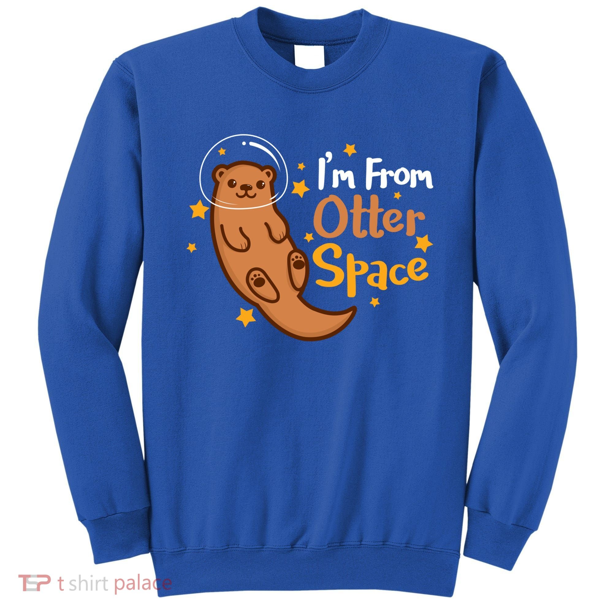 I'm From Otter Space Otter Pun Space Otter Cute Gift Sweatshirt