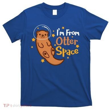 I'm From Otter Space Otter Pun Space Otter Cute Gift T-Shirt