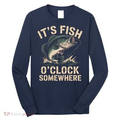 It's Fish O'Clock Somewhere Long Sleeve Shirt