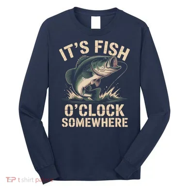It's Fish O'Clock Somewhere Long Sleeve Shirt
