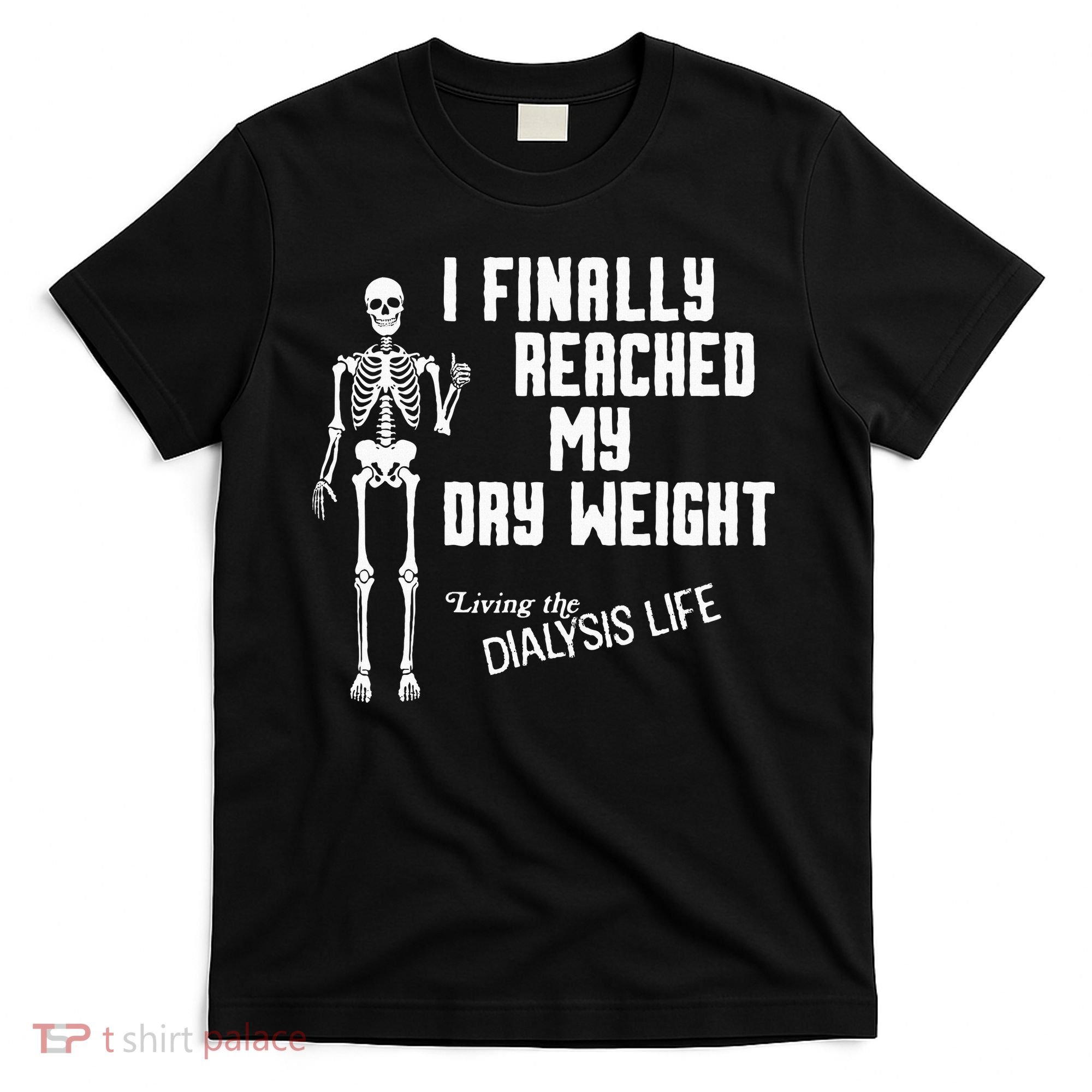 I Finally Reached My Dry Weight Funny Dialysis Patient T-Shirt