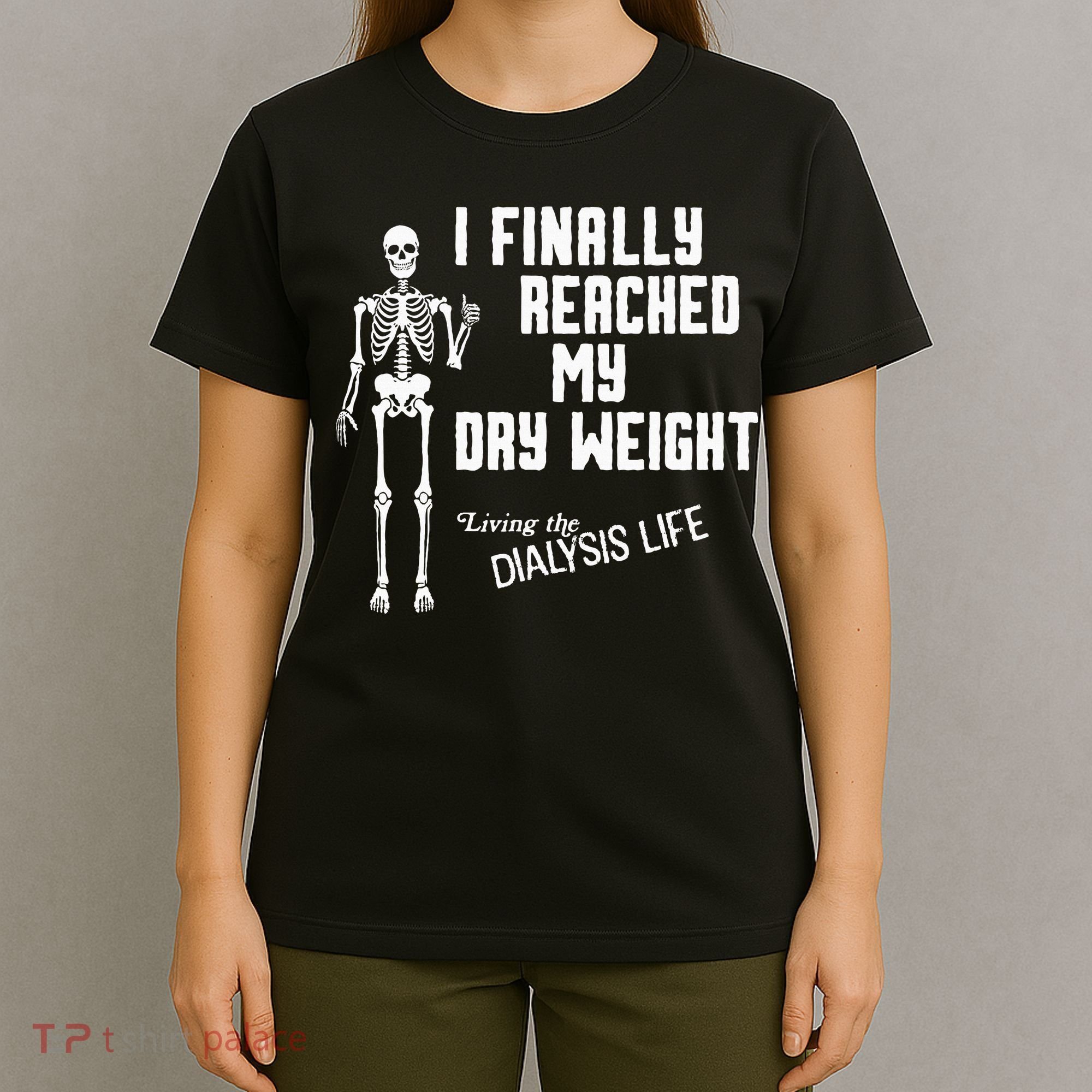 I Finally Reached My Dry Weight Funny Dialysis Patient T-Shirt