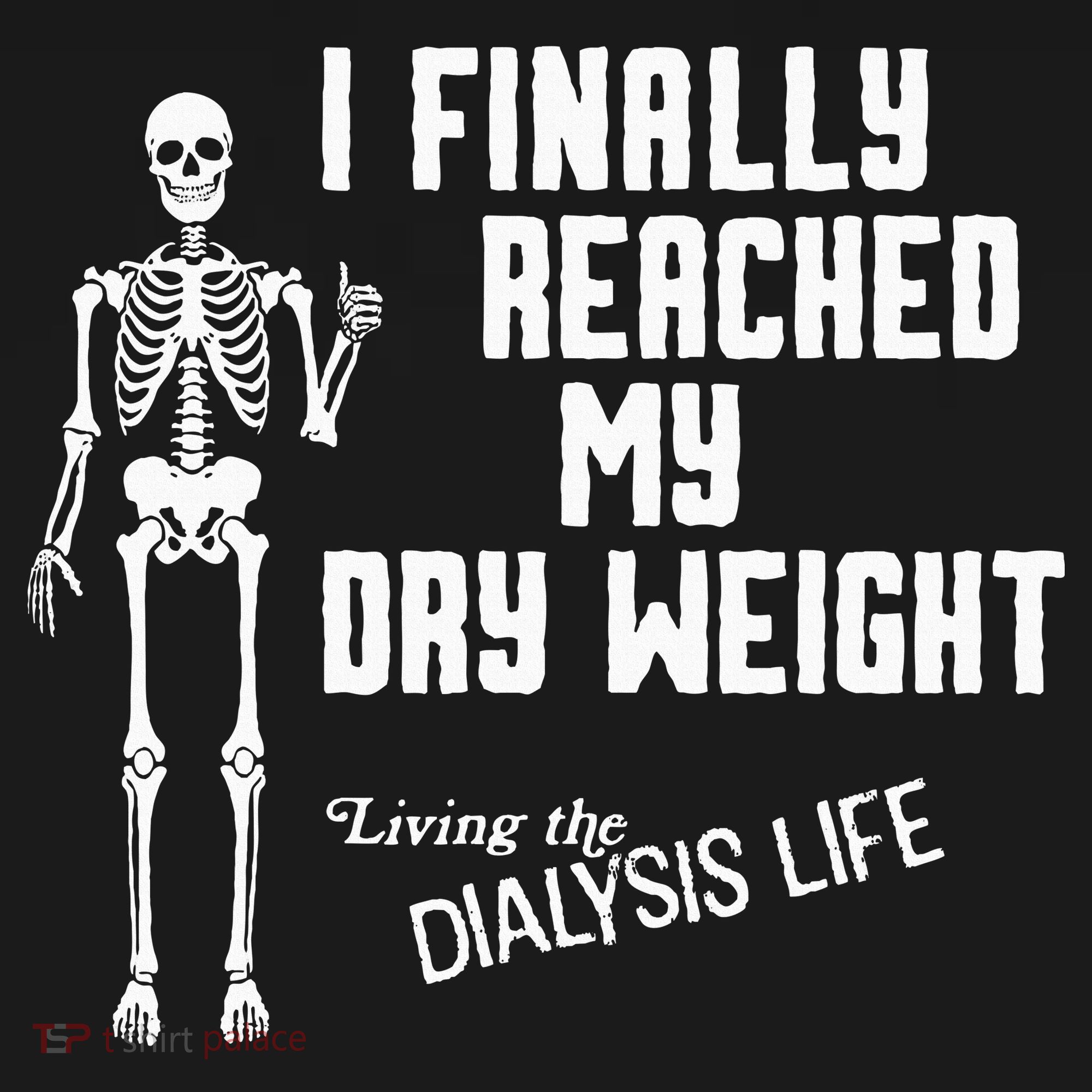 I Finally Reached My Dry Weight Funny Dialysis Patient T-Shirt