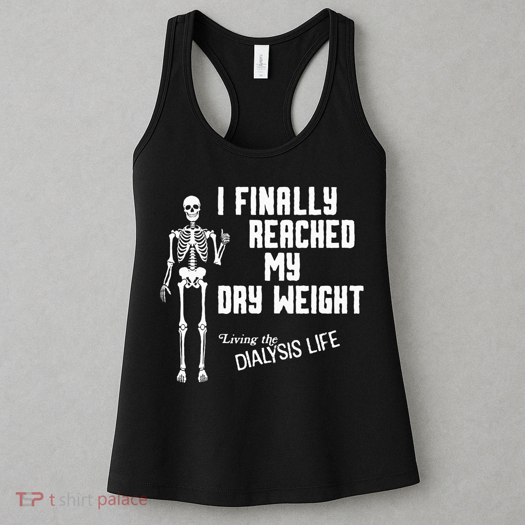 I Finally Reached My Dry Weight Funny Dialysis Patient Women's Tank Top