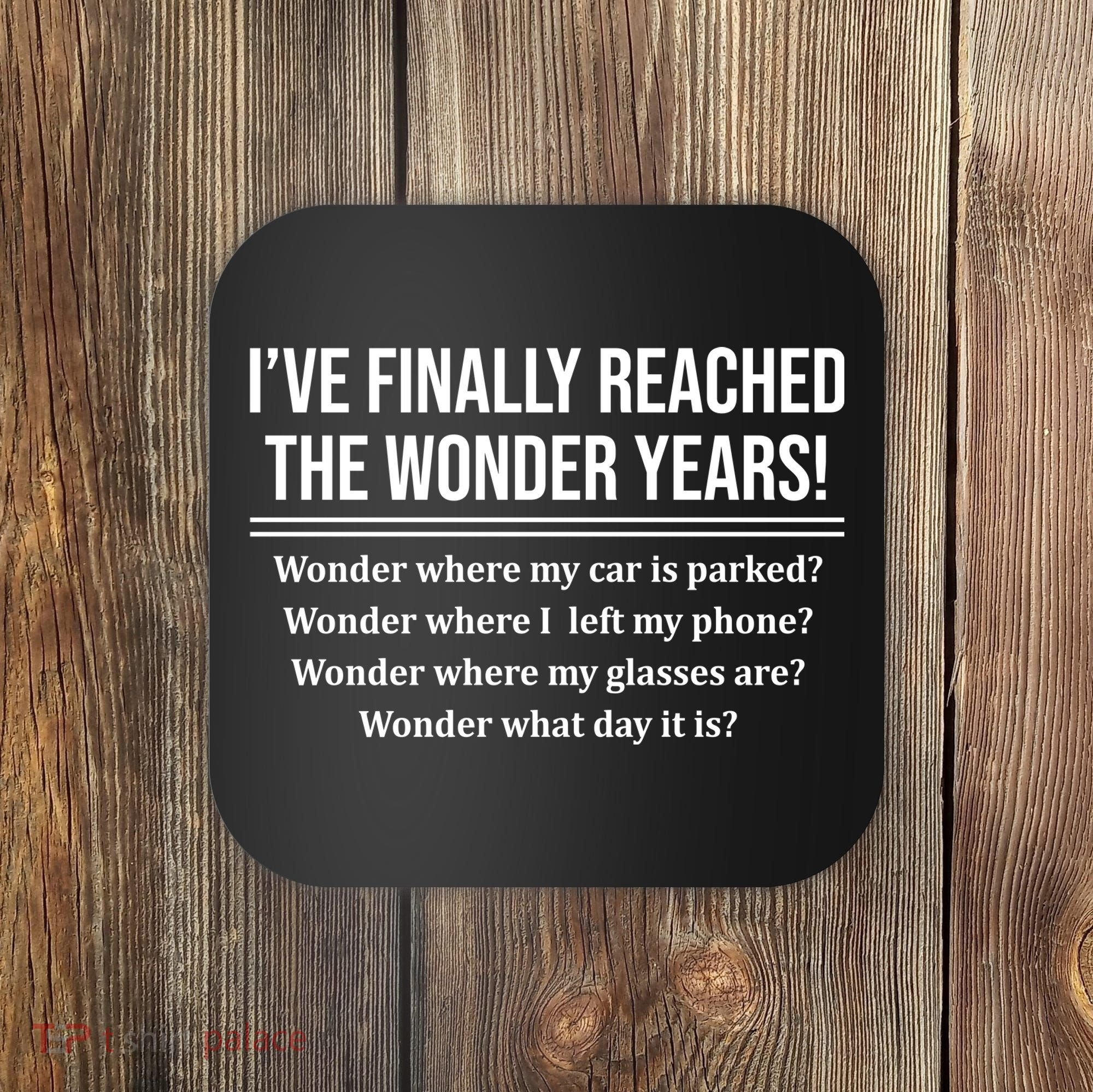 Ive Finally Reached The Wonder Years Funny Coaster