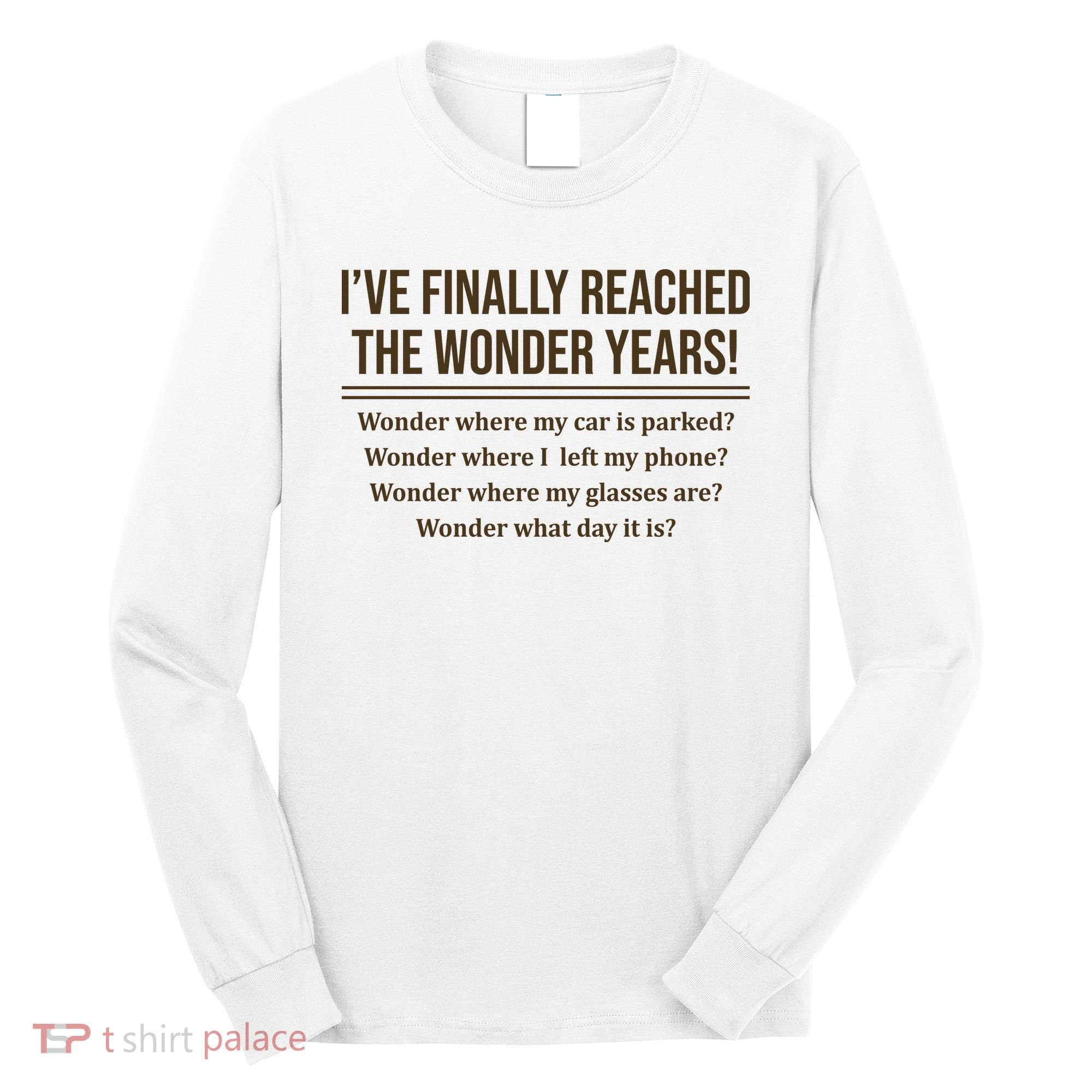 Ive Finally Reached The Wonder Years Funny Long Sleeve Shirt