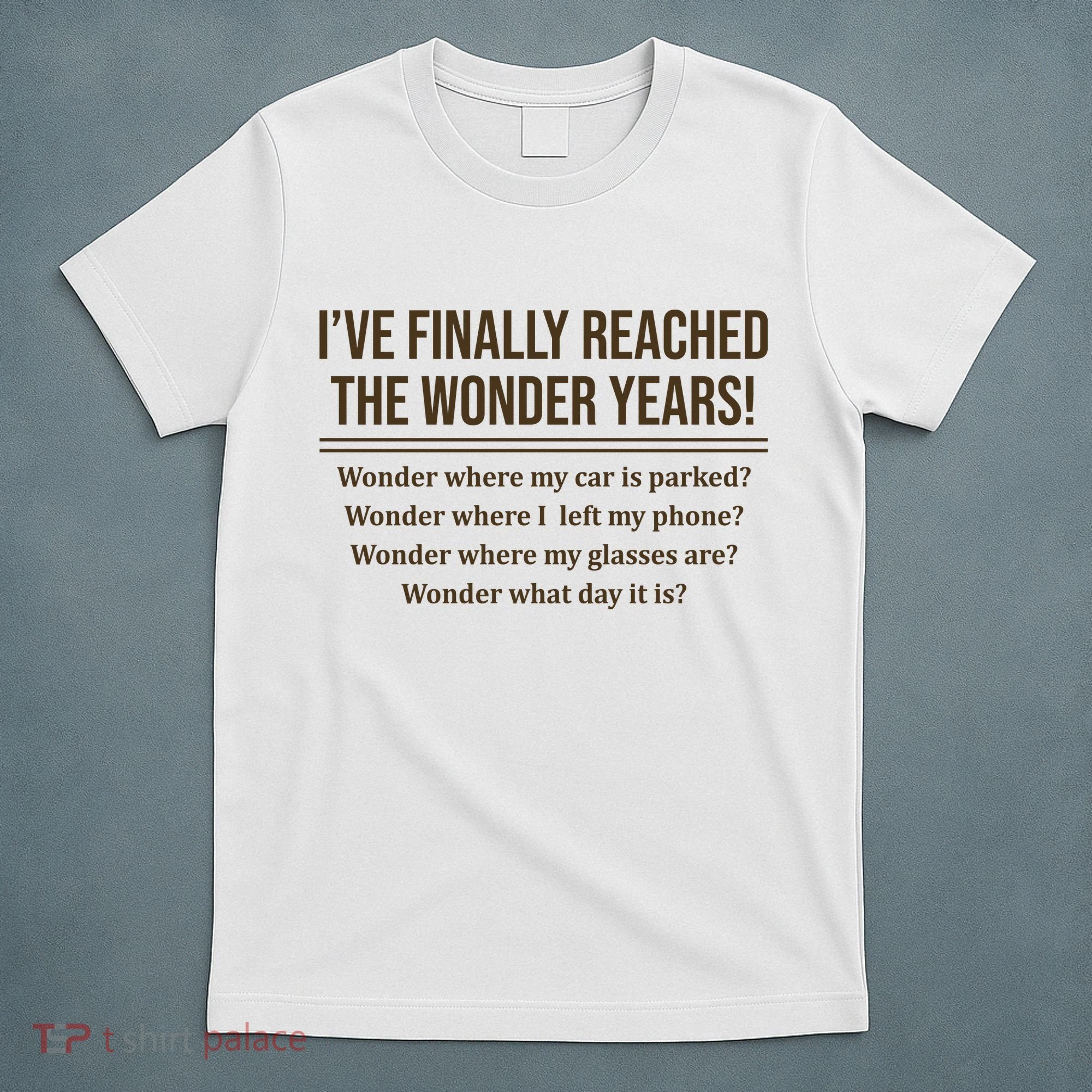 Ive Finally Reached The Wonder Years Funny T-Shirt