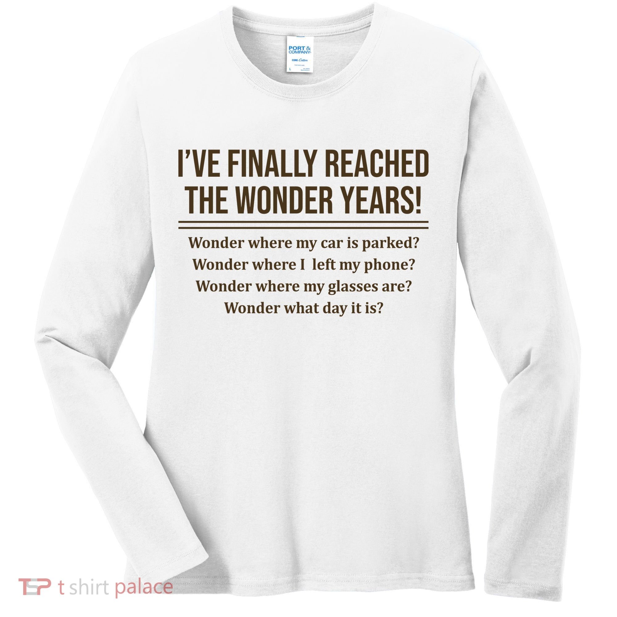 Ive Finally Reached The Wonder Years Funny Women's Long Sleeve Shirt
