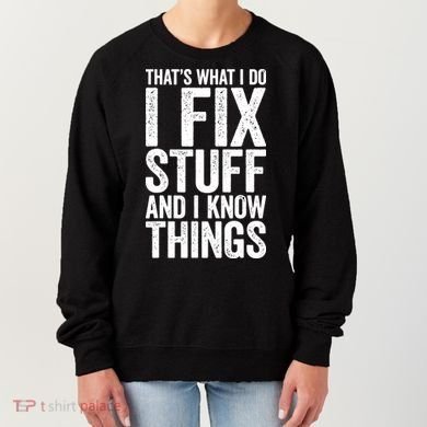 I Fix Stuff And I Know Things Mechanic Women's Sweatshirt