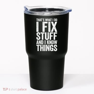 I Fix Stuff And I Know Things Mechanic Tumbler