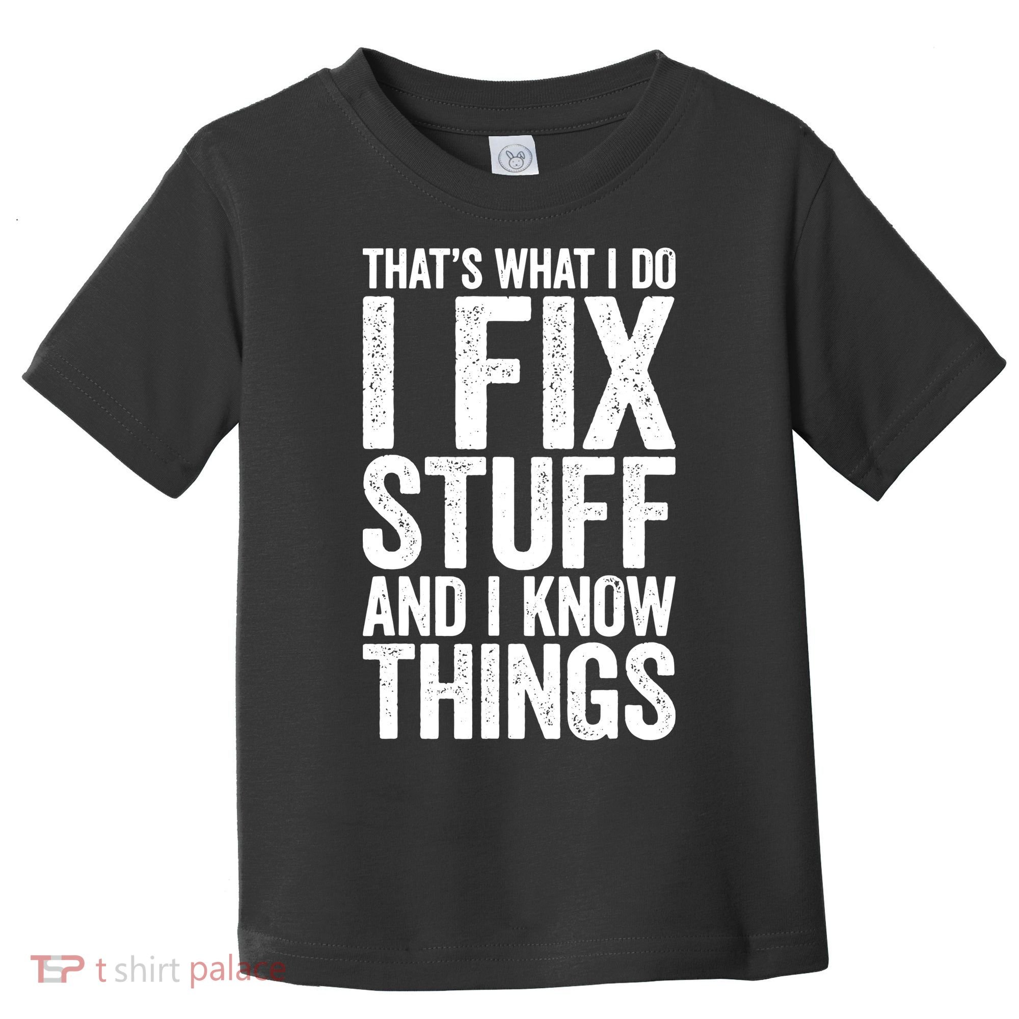 I Fix Stuff And I Know Things Mechanic Toddler T-Shirt