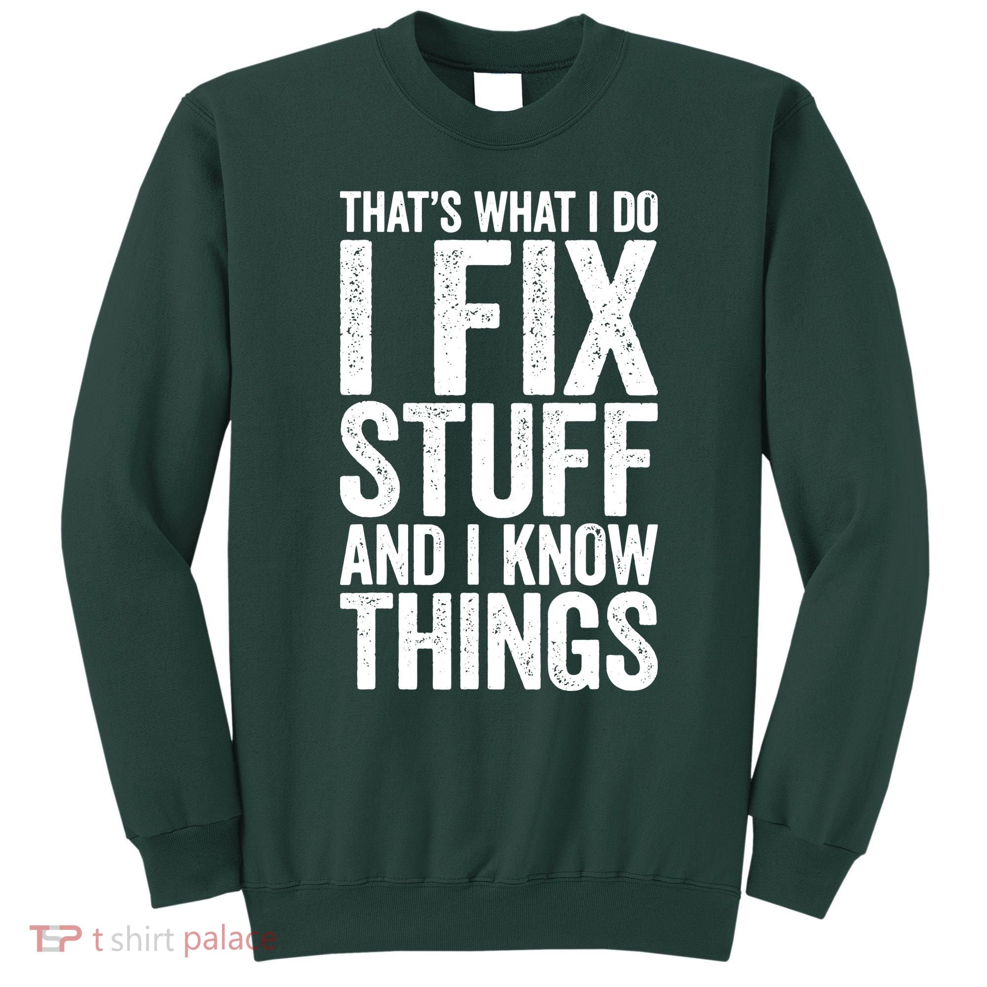 I Fix Stuff And I Know Things Mechanic Sweatshirt