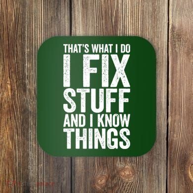 I Fix Stuff And I Know Things Mechanic Coaster