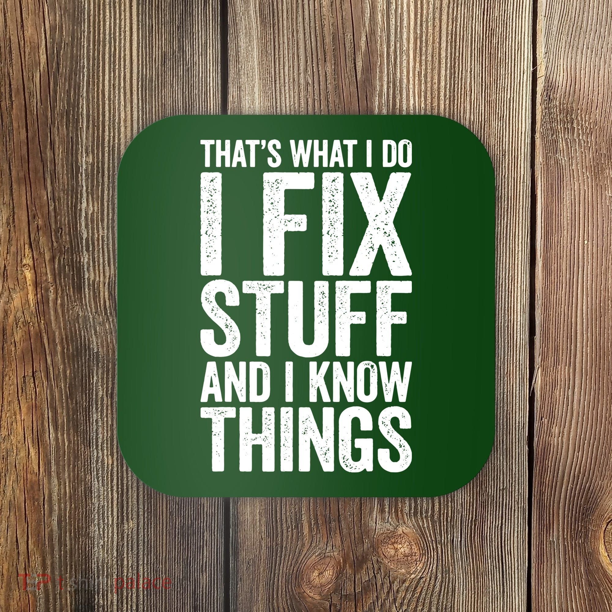 I Fix Stuff And I Know Things Mechanic Coaster