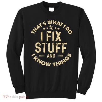 I fix Stuff and I Know ThingsMechanic Engineer Garage Sweatshirt