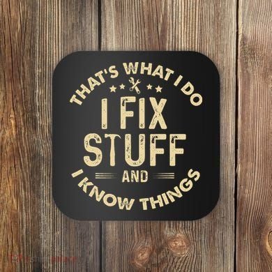 I fix Stuff and I Know ThingsMechanic Engineer Garage Coaster