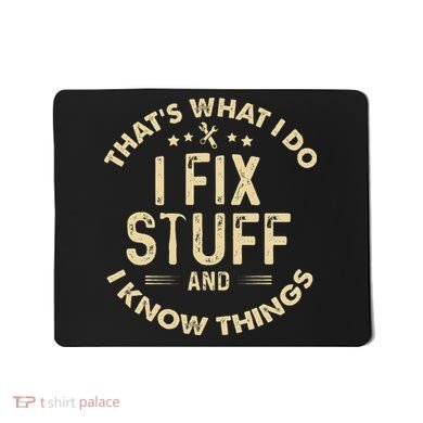 I fix Stuff and I Know ThingsMechanic Engineer Garage Mousepad