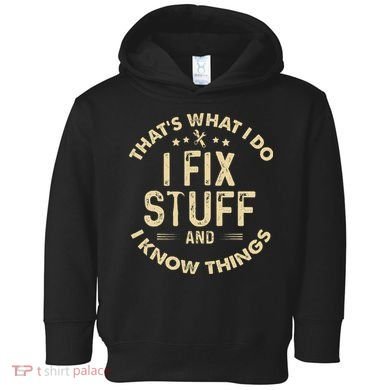 I fix Stuff and I Know ThingsMechanic Engineer Garage Toddler Hoodie
