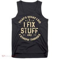 I fix Stuff and I Know ThingsMechanic Engineer Garage Tank Top thumb 0