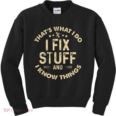 I fix Stuff and I Know ThingsMechanic Engineer Garage Kids Sweatshirt