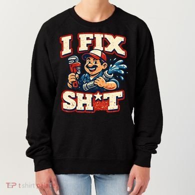 I Fix Sh*t Funny Plumber Trade Design Women's Sweatshirt