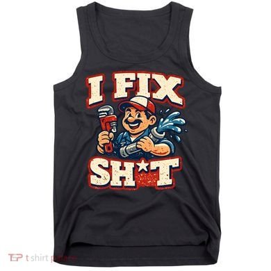 I Fix Sh*t Funny Plumber Trade Design Tank Top