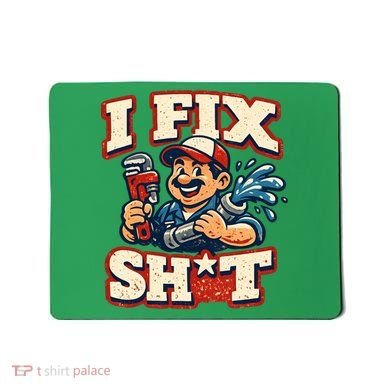 I Fix Sh*t Funny Plumber Trade Design Mousepad