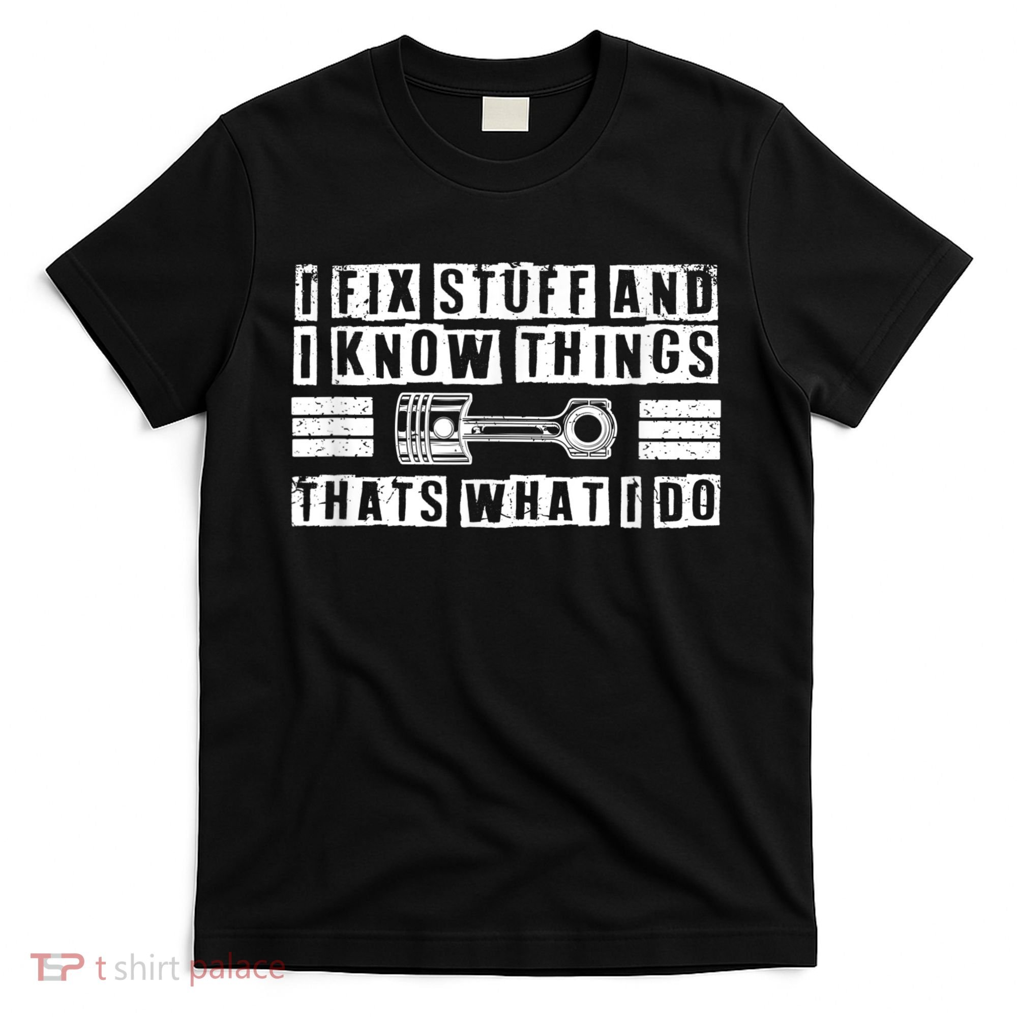 I Fix Stuff And I Know Things Mechanic Repair Shop Car T-Shirt