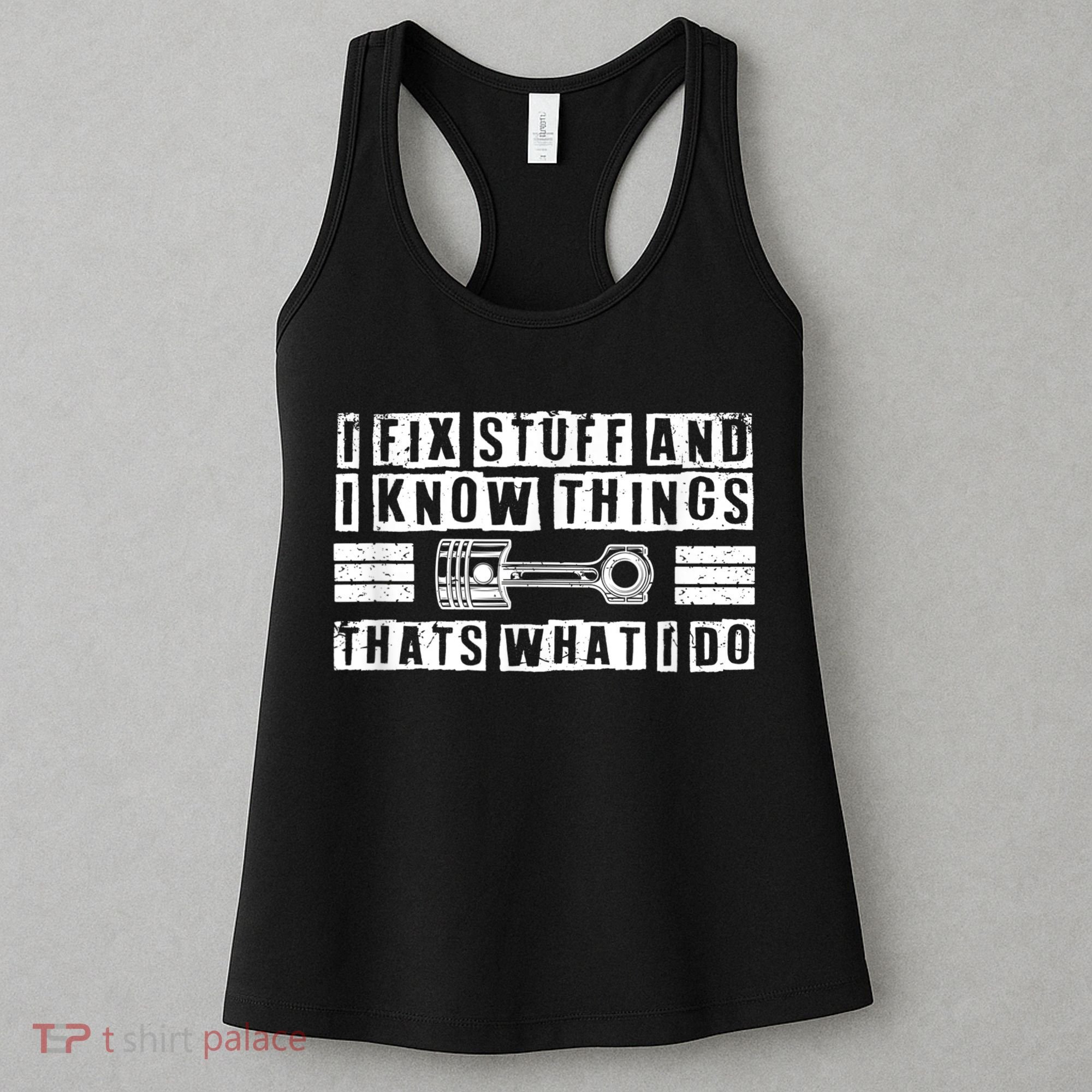I Fix Stuff And I Know Things Mechanic Repair Shop Car Women's Tank Top