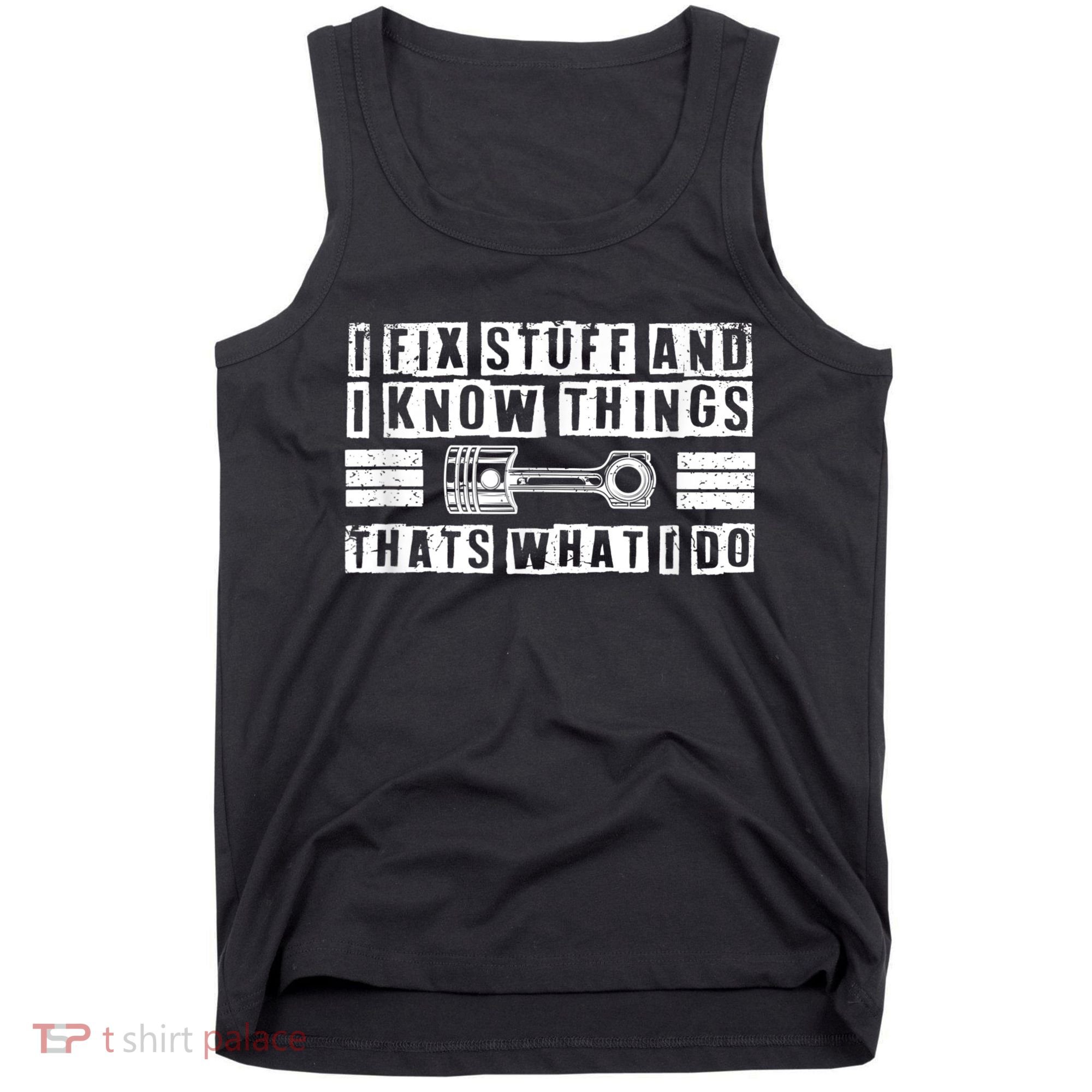 I Fix Stuff And I Know Things Mechanic Repair Shop Car Tank Top
