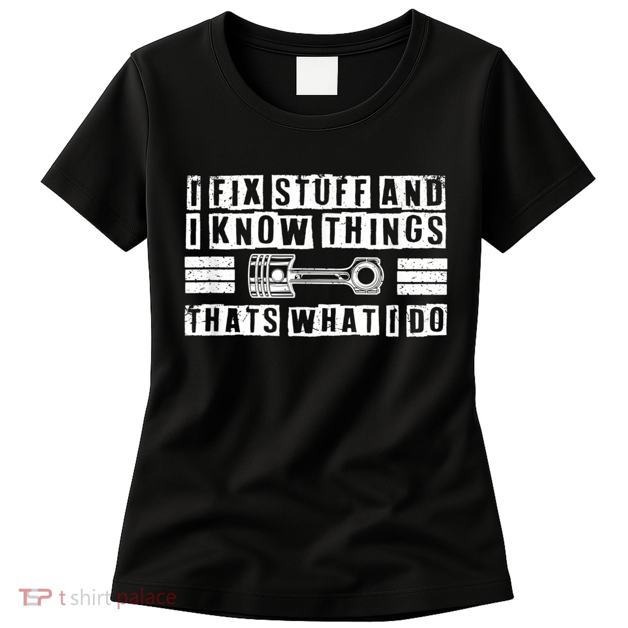 I Fix Stuff And I Know Things Mechanic Repair Shop Car Women's T-Shirt