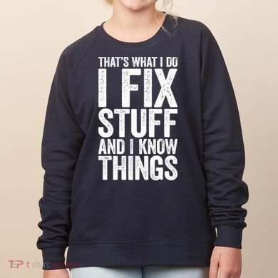 I Fix Stuff And I Know Things Mechanic Women's Sweatshirt