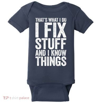 I Fix Stuff And I Know Things Mechanic Baby Bodysuit