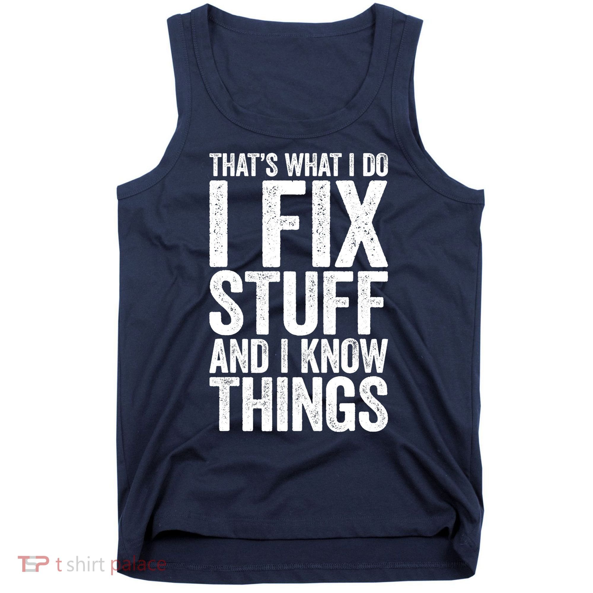 I Fix Stuff And I Know Things Mechanic Tank Top