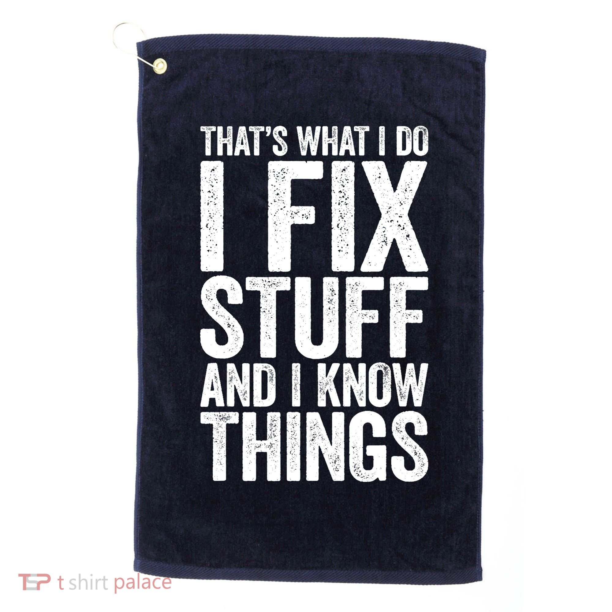 I Fix Stuff And I Know Things Mechanic Golf Towel
