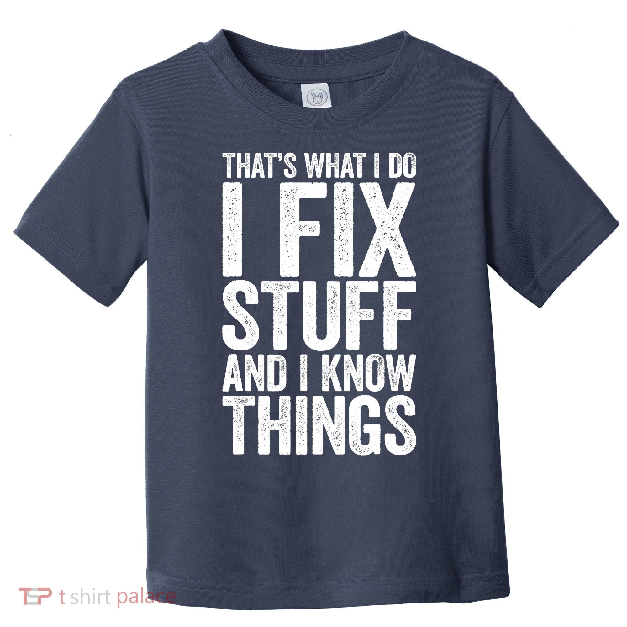 I Fix Stuff And I Know Things Mechanic Toddler T-Shirt