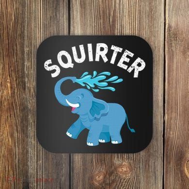 Inappropriate Funny Squirter Embarrassing Coaster