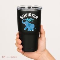 Inappropriate Funny Squirter Embarrassing Tumbler thumb 2